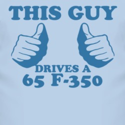 This Guy Drives A 1965 F-350 Car Lover T Shirt