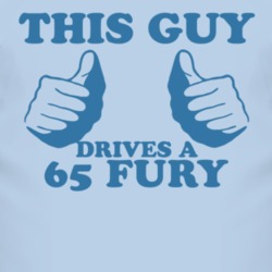 This Guy Drives A 1965 PLYMOUTH FURY Car Lover T Shirt