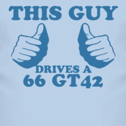 This Guy Drives A 1966 GT42 Car Lover T Shirt