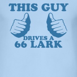 This Guy Drives A 1966 Studebaker Lark Car Lover T Shirt