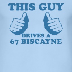 This Guy Drives A 1967 Chevy Biscayne Car Lover T Shirt