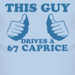 This Guy Drives A 1967 Chevy Caprice Car Lover T Shirt
