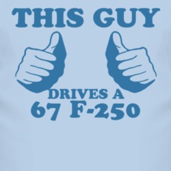 This Guy Drives A 1967 F-250 Car Lover T Shirt