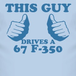 This Guy Drives A 1967 F-350 Car Lover T Shirt