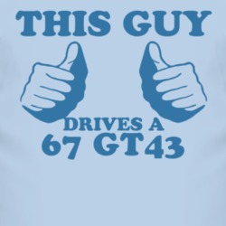 This Guy Drives A 1967 GT43 Car Lover T Shirt