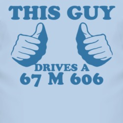 This Guy Drives A 1967 M 606 Car Lover T Shirt