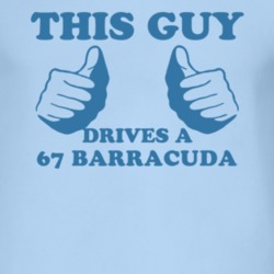 This Guy Drives A 1967 PLYMOUTH BARRACUDA Car Lover T Shirt
