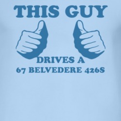 This Guy Drives A 1967 PLYMOUTH BELVEDERE 426S Car Lover T Shirt