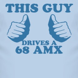 This Guy Drives A 1968 AMC AMX Car Lover T Shirt