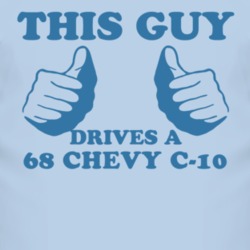 This Guy Drives A 1968 Chevy C-10 Car Lover T Shirt