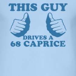 This Guy Drives A 1968 Chevy Caprice Car Lover T Shirt