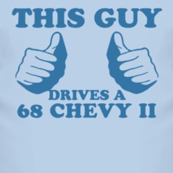 This Guy Drives A 1968 Chevy Chevy II Car Lover T Shirt