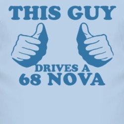 This Guy Drives A 1968 CHEVY NOVA Car Lover T Shirt