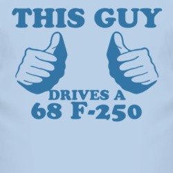 This Guy Drives A 1968 F-250 Car Lover T Shirt