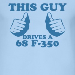 This Guy Drives A 1968 F-350 Car Lover T Shirt