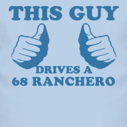 This Guy Drives A 1968  RANCHERO Car Lover T Shirt