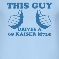 This Guy Drives A 1968 Kaiser M715 Car Lover T Shirt