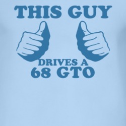 This Guy Drives A 1968 Pontiac GTO Car Lover T Shirt