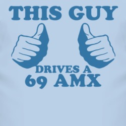 This Guy Drives A 1969 AMC AMX Car Lover T Shirt