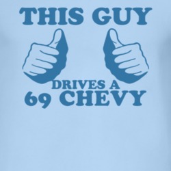 This Guy Drives A 1969 Chevy Chevy Car Lover T Shirt