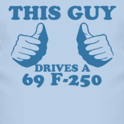 This Guy Drives A 1969 F-250 Car Lover T Shirt