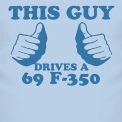 This Guy Drives A 1969 F-350 Car Lover T Shirt