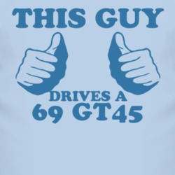 This Guy Drives A 1969 GT45 Car Lover T Shirt