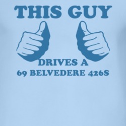 This Guy Drives A 1969 PLYMOUTH BELVEDERE 426S Car Lover T Shirt
