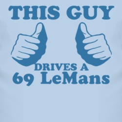 This Guy Drives A 1969 Pontiac LeMans Car Lover T Shirt