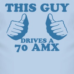 This Guy Drives A 1970 AMC AMX Car Lover T Shirt