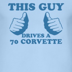This Guy Drives A 1970 CHEVROLET CORVETTE Car Lover T Shirt