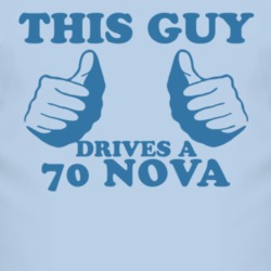 This Guy Drives A 1970 CHEVY NOVA Car Lover T Shirt