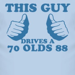This Guy Drives A 1970 Oldsmobile Olds 88 Car Lover T Shirt