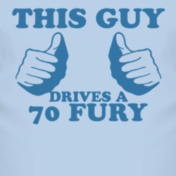 This Guy Drives A 1970 PLYMOUTH FURY Car Lover T Shirt