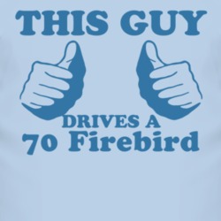 This Guy Drives A 1970 Pontiac Firebird Car Lover T Shirt