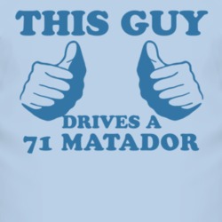 This Guy Drives A 1971 AMC MATADOR Car Lover T Shirt