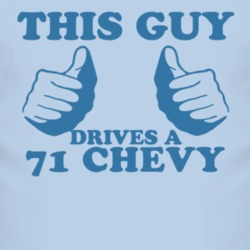 This Guy Drives A 1971 Chevy Chevy Car Lover T Shirt