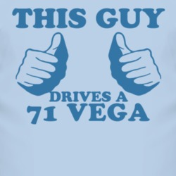 This Guy Drives A 1971 Chevy Vega Car Lover T Shirt