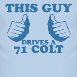 This Guy Drives A 1971 Dodge Colt Car Lover T Shirt