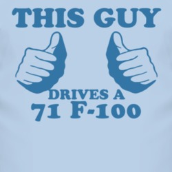 This Guy Drives A 1971 F-100 Car Lover T Shirt