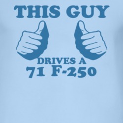 This Guy Drives A 1971 F-250 Car Lover T Shirt