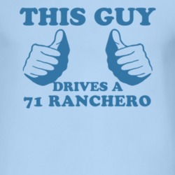 This Guy Drives A 1971  RANCHERO Car Lover T Shirt