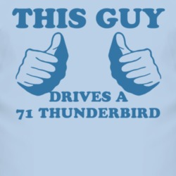 This Guy Drives A 1971 Thunderbird Car Lover T Shirt
