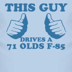 This Guy Drives A 1971 Oldsmobile Olds F-85 Car Lover T Shirt