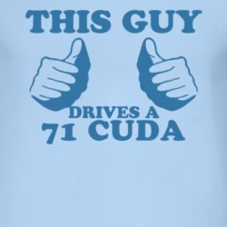 This Guy Drives A 1971 PLYMOUTH BARRACUDA Car Lover T Shirt