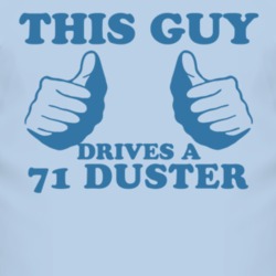 This Guy Drives A 1971 PLYMOUTH DUSTER Car Lover T Shirt
