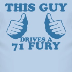 This Guy Drives A 1971 PLYMOUTH FURY Car Lover T Shirt