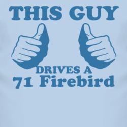 This Guy Drives A 1971 Pontiac Firebird Car Lover T Shirt
