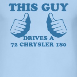 This Guy Drives A 1972 Chrysler 180 Car Lover T Shirt