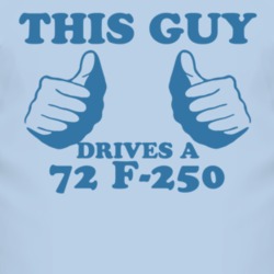 This Guy Drives A 1972 F-250 Car Lover T Shirt